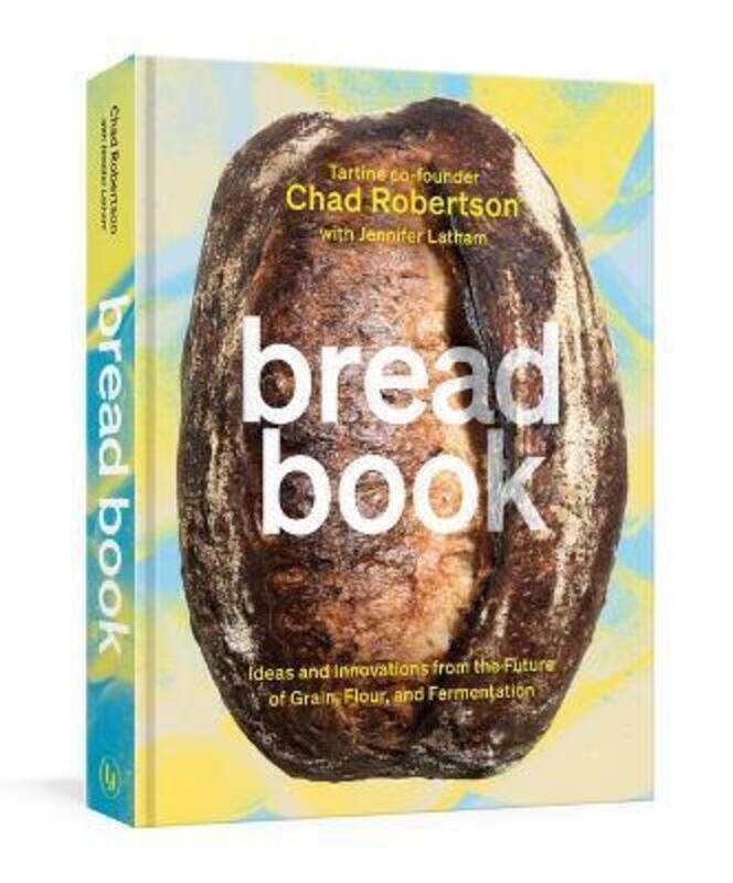 

Bread Book: Ideas and Innovations from the Future of Grain, Flour, and Fermentation: A Cookbook.Hardcover,By :Robertson, Chad - Latham, Jennifer