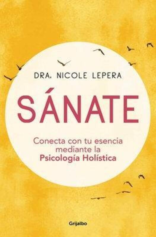 Sanate: Conecta con tu esencia mediante la Psicologia Holistica / How to Do the Work,Paperback, By:Lepera, Nicole