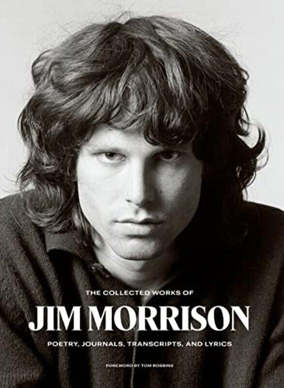 

The Collected Works Of Jim Morrison Poetry Journals Transcripts And Lyrics By Morrison Jim Hardcover