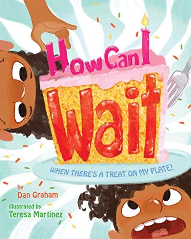 

How Can I Wait When Theres a Treat on My Plate by Dan GrahamTeresa Martinez-Hardcover