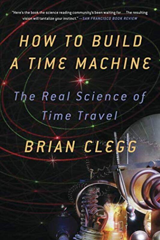 

How To Build A Time Machine By Clegg, Brian (Fellow Of The Royal Society Of The Arts, Uk) - Homler, Michael -Paperback