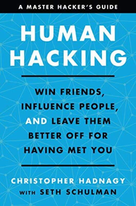 

Human Hacking Win Friends Influence People And Leave Them Better Off For Having Met You By Hadnagy, Christopher - Schulman, Seth Hardcover