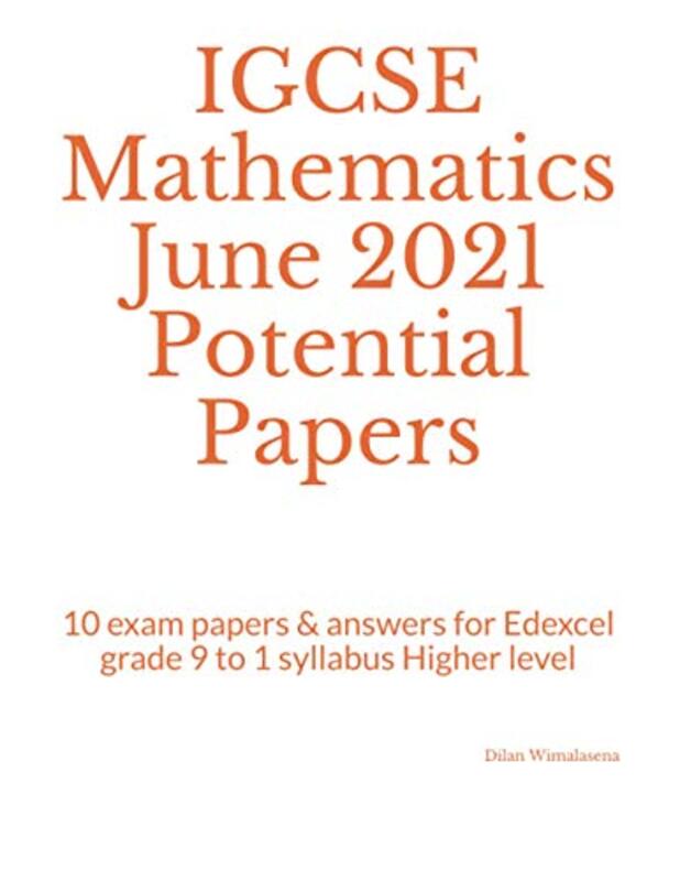 Igcse Mathematics June 2021 Potential Papers 10 Exam Papers & Answers For Edexcel Grade 9 To 1 Syl by Dilan Wimalasena Paperback