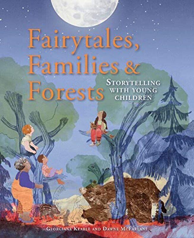 

Fairytales Families and Forests by Georgiana KeableDawne McFarlane-Paperback