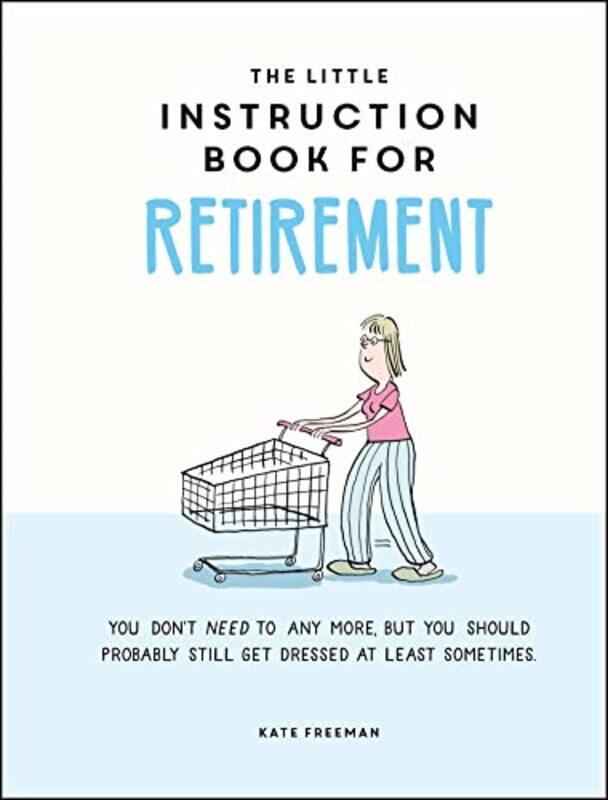 

The Little Instruction Book For Retirement by Kate Freeman-Hardcover