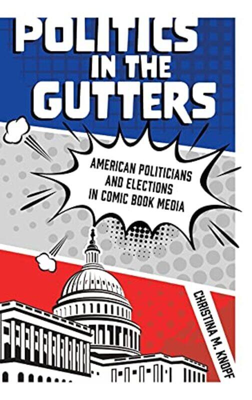 

Politics in the Gutters by Christina M Knopf-Hardcover