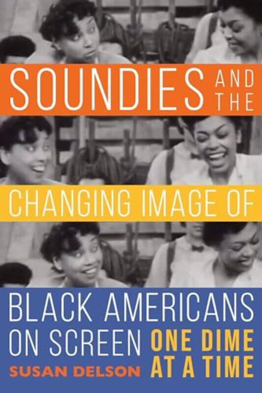 

Soundies and the Changing Image of Black Americans on Screen by Susan Delson-Hardcover