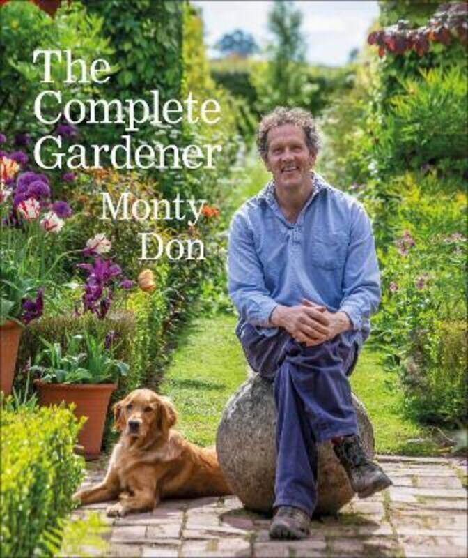 

The Complete Gardener: A practical, imaginative guide to every aspect of gardening,Hardcover, By:Don, Monty