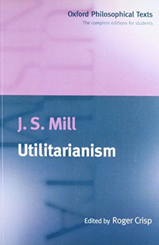 

Utilitarianism by J S MillRoger (Fellow and Tutor in Philosophy, Fellow and Tutor in Philosophy, St Anne's College, Oxford) Crisp-Paperback