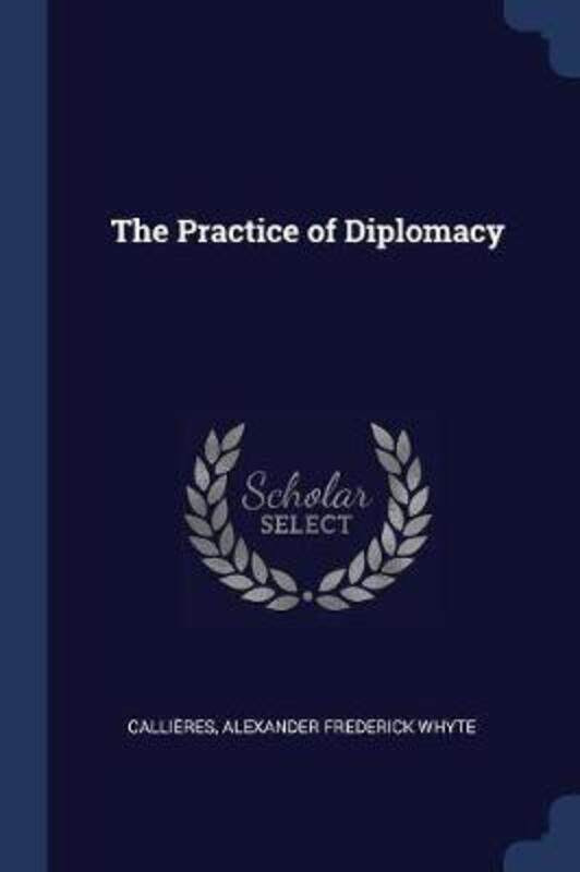 

The Practice of Diplomacy.paperback,By :Whyte, Alexander Frederick