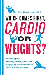 Cardio or Weights? Which Comes First,Paperback,By:Hutchinson, Alex