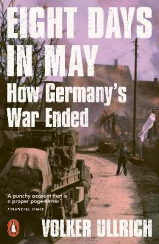 

Eight Days in May: How Germany's War Ended,Paperback,ByUllrich, Volker - Chase, Jefferson