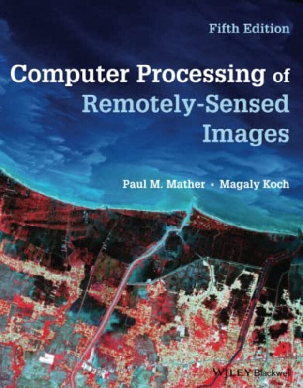 

Computer Processing of Remotely-Sensed Images 5e,Paperback by Mather, PM