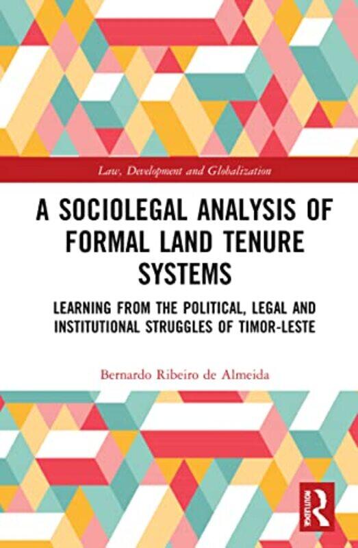 

A Sociolegal Analysis of Formal Land Tenure Systems by Bernardo Ribeiro de Leiden Law School, The Netherlands Almeida-Hardcover