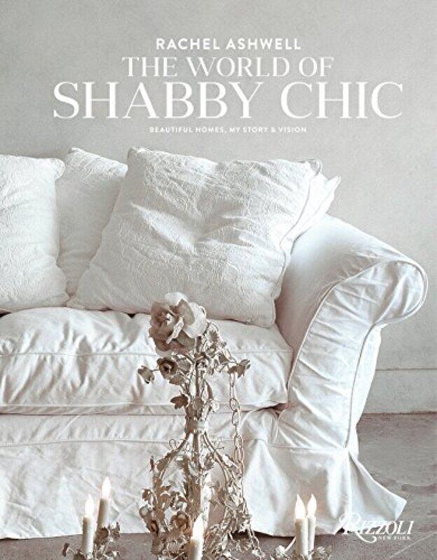 

Rachel Ashwell The World of Shabby Chic: Beautiful Homes, My Story & Vision, Hardcover Book, By: Rachel Ashwell