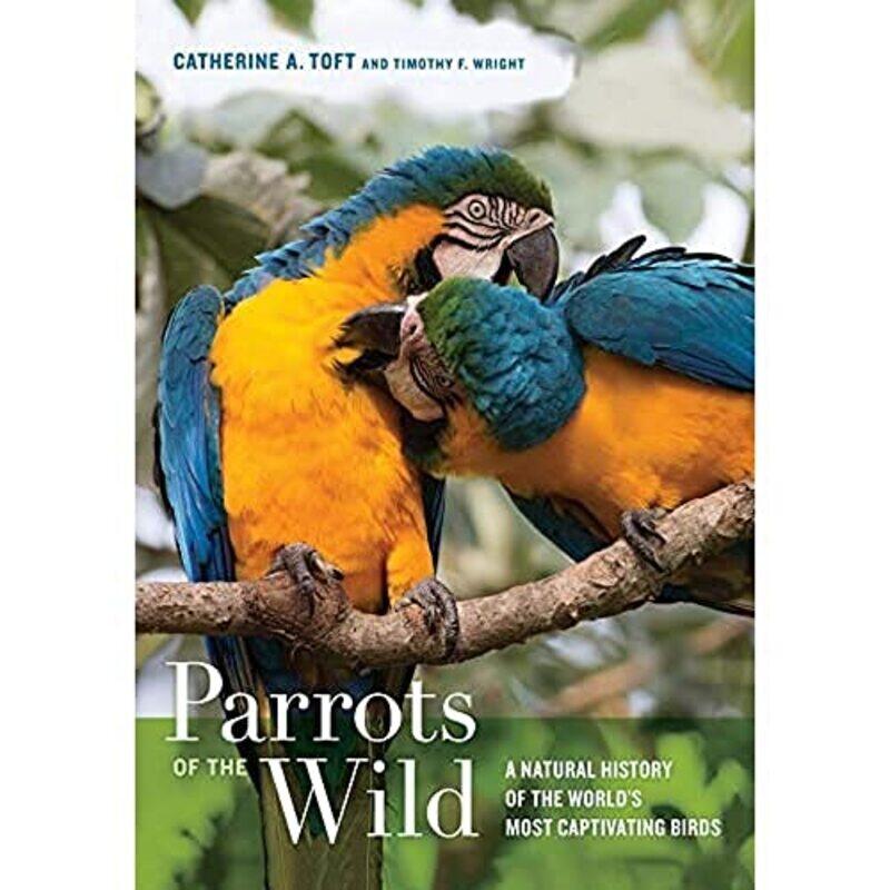 

Parrots Of The Wild by Catherine A ToftTimothy F Wright-Hardcover