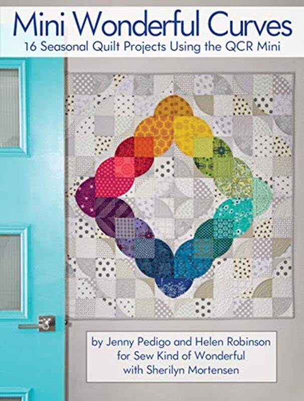 

Mini Wonderful Curves: 16 Seasonal Quilt Projects Using the QCR Mini,Paperback,by:Pedigo, Jenny - Robinson, Helen