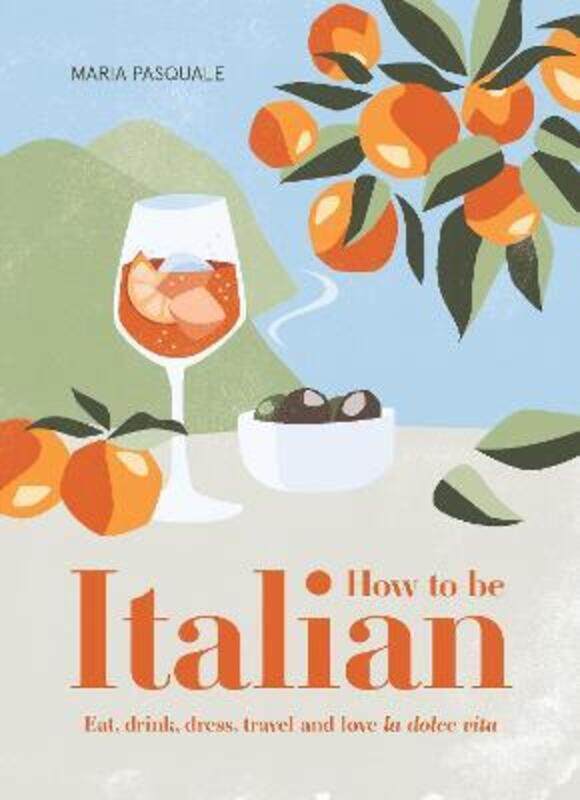 

How to Be Italian: Eat, drink, dress, travel and love La Dolce Vita.Hardcover,By :Pasquale, Maria