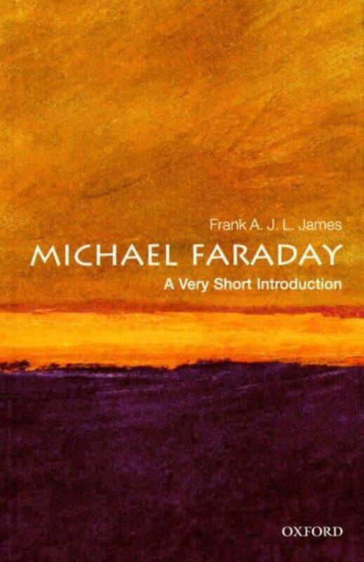 

Michael Faraday A Very Short Introduction by Frank A J L (Professor of History of Science, The Royal Institution of Great Britain) James-Paperback