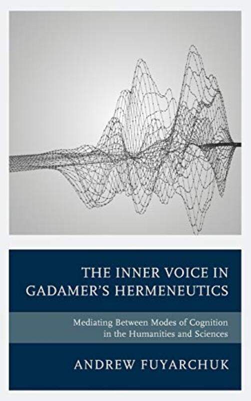 

The Inner Voice in Gadamers Hermeneutics by Andrew Fuyarchuk-Hardcover