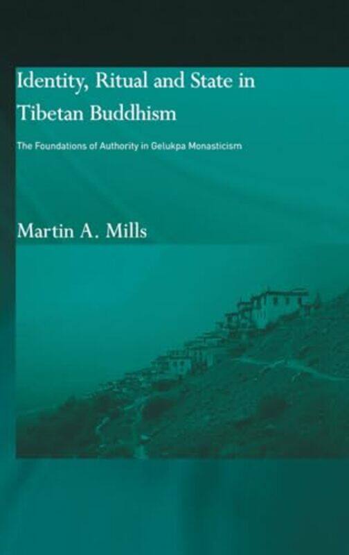 

Identity Ritual and State in Tibetan Buddhism by Martin A Mills-Hardcover