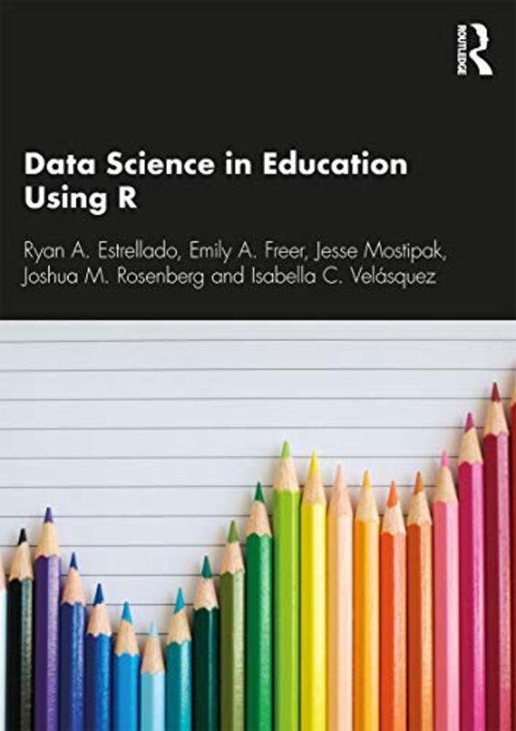 

Data Science in Education Using R by Ryan A EstrelladoEmily FreerJoshua M RosenbergIsabella C Velasquez-Paperback