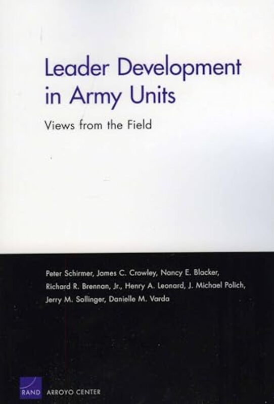 Leader Development in Army Units by Peter SchirmerJames C CrowleyNancy E BlackerRichard R BrennanHenry A LeonardJMichael PolichJerry M SollingerDanielle M Varda-Paperback