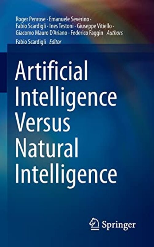 Artificial Intelligence Versus Natural Intelligence by Roger PenroseEmanuele SeverinoFabio ScardigliInes TestoniGiuseppe VitielloGiacomo Mauro DArianoFederico FagginFabio Scardigli-Paperback