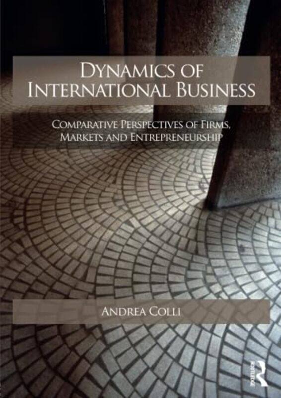 

Dynamics of International Business by Andrea Bocconi University, Italy Colli-Paperback