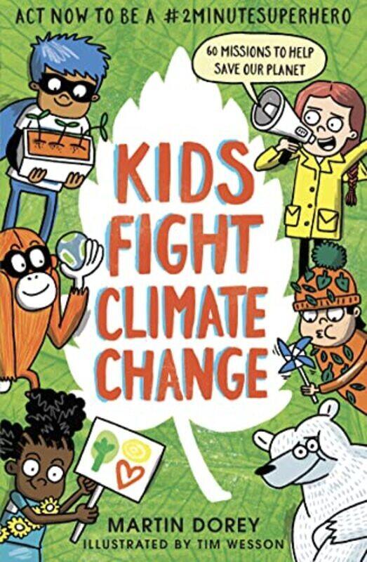 

Kids Fight Climate Change: Act now to be a #2minutesuperhero Paperback by Dorey, Martin - Wesson, Tim