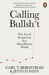 Calling Bullshit The Art Of Scepticism In A Datadriven World By West, Jevin D. - Bergstrom, Carl T. Paperback