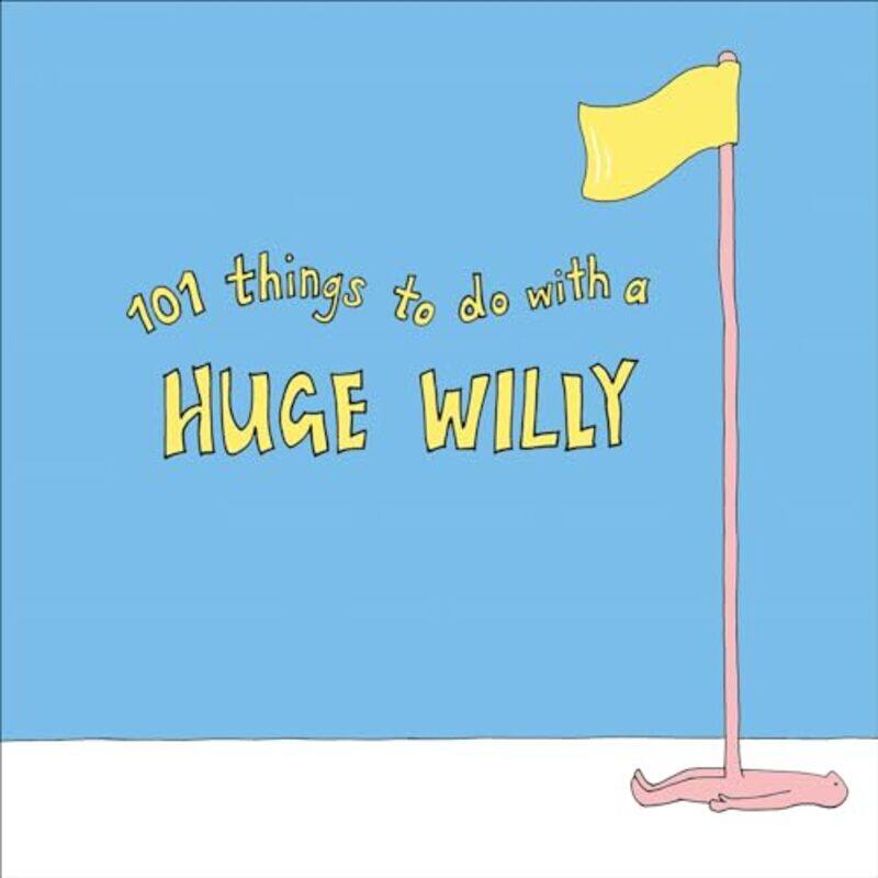 

101 Things To Do With A Huge Willy-Paperback