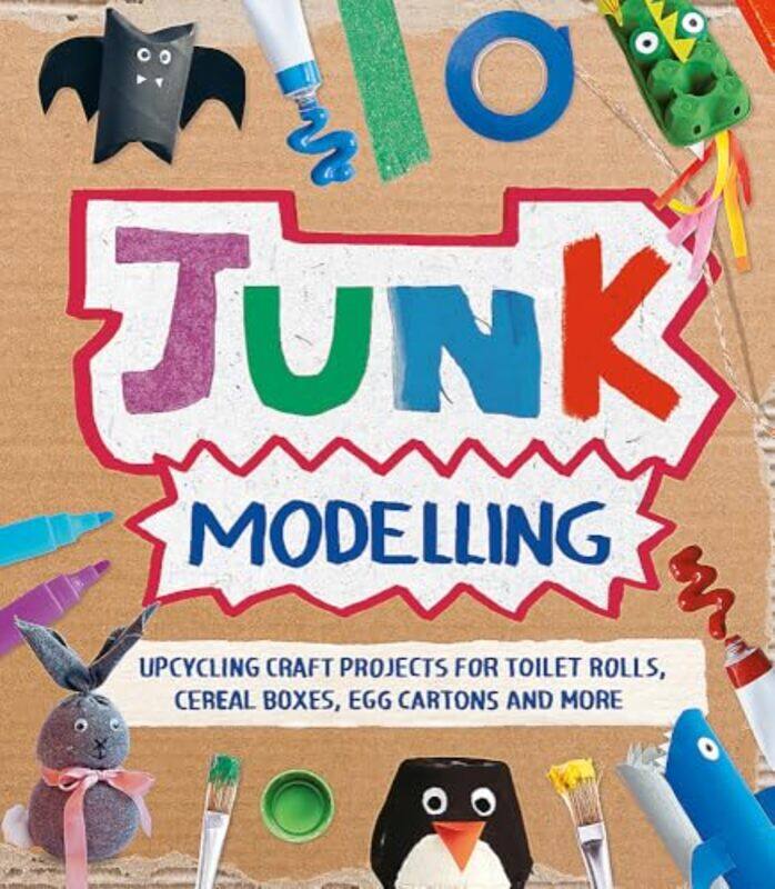 

Junk Modelling Upcycling Craft Projects For Toilet Rolls Cereal Boxes Egg Cartons And More by Stanford, Sara - Paperback