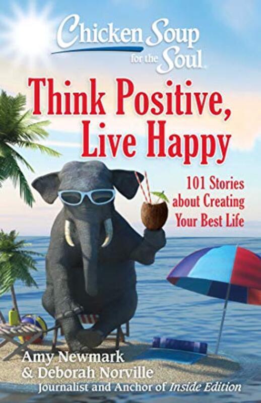 

Chicken Soup for the Soul: Think Positive, Live Happy: 101 Stories about Creating Your Best Life,Paperback by Newmark, Amy - Norville, Deborah