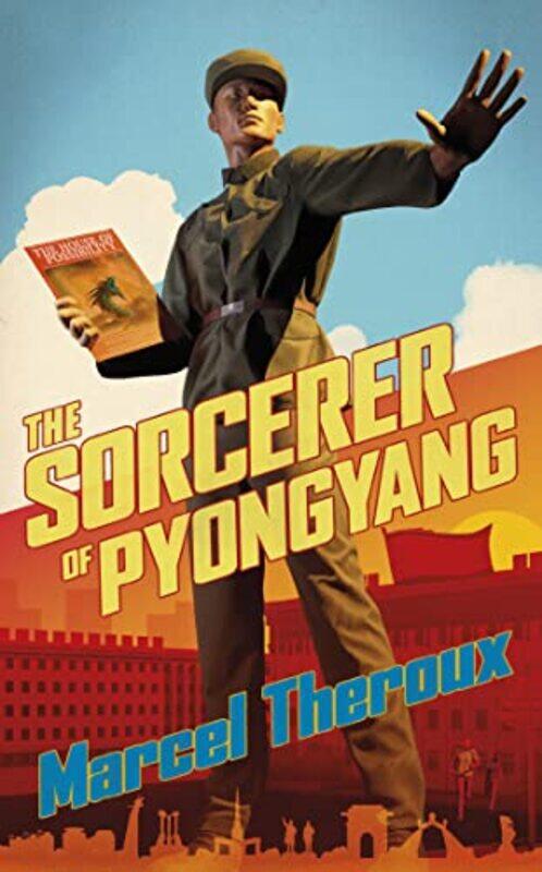 

The Sorcerer of Pyongyang by Marcel Theroux-Paperback
