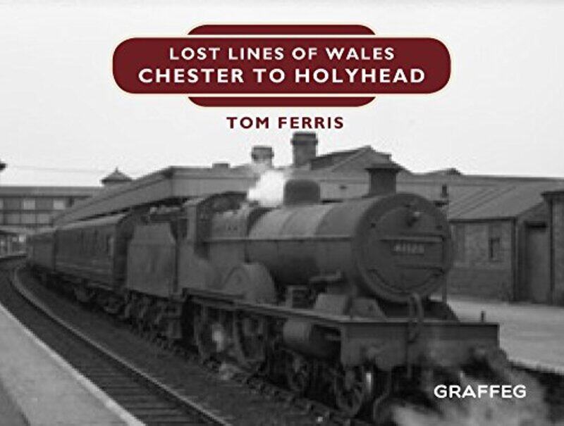 

Lost Lines of Wales Chester to Holyhead by Tom Ferris-Hardcover