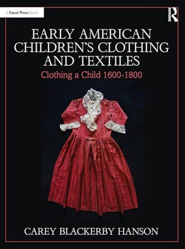 

Early American Children’s Clothing and Textiles by Carey Blackerby Hanson -Paperback