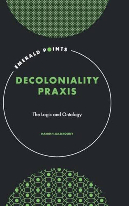 

Decoloniality Praxis by Hamid H Walden University, USA Kazeroony-Hardcover