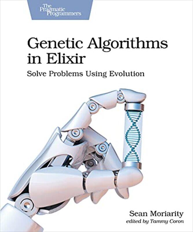 

Genetic Algorithms in Elixir by Sean Moriarity-Paperback