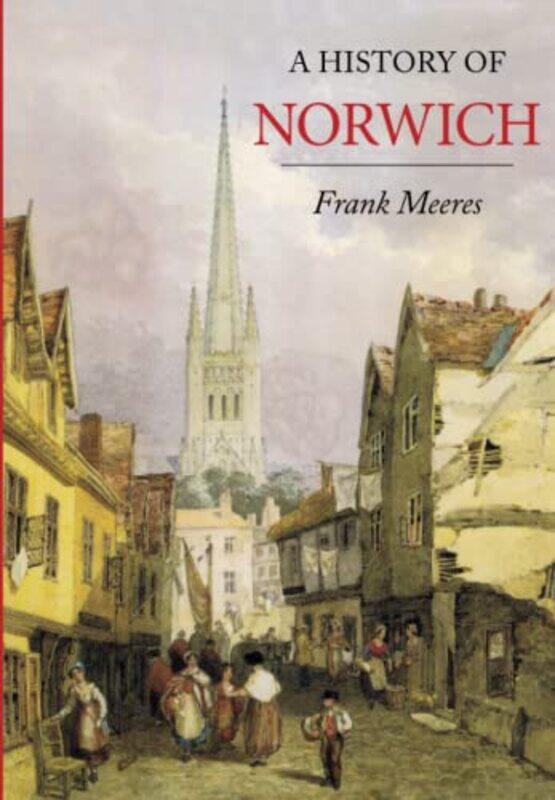 

A History of Norwich by Frank Meeres-Paperback