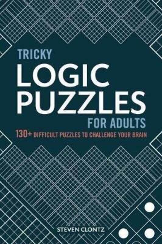 

Tricky Logic Puzzles for Adults: 130+ Difficult Puzzles to Challenge Your Brain,Paperback, By:Clontz, Steven