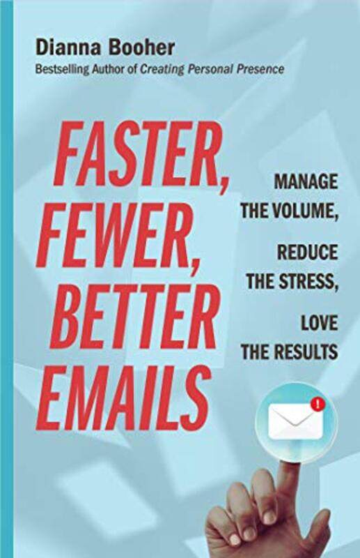 

Faster, Fewer, Better Emails: Manage the Volume, Reduce the Stress, Love the Results , Paperback by Booher, Dianna