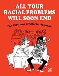 All Your Racial Problems Will Soon End: The Cartoons of Charles Johnson,Hardcover by Johnson, Charles