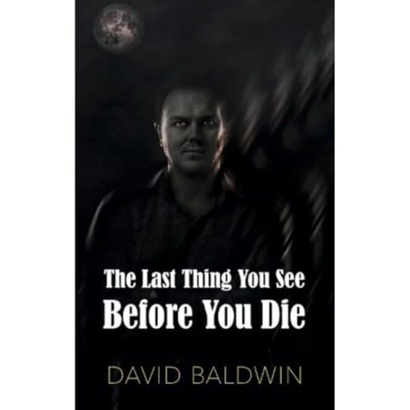 

The Last Thing You See Before You Die by David Baldwin-Paperback