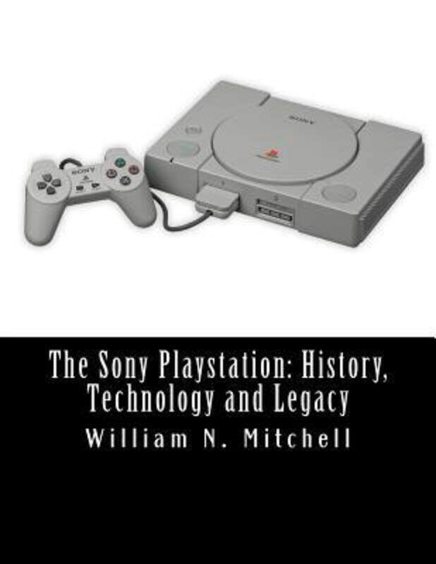 

The Sony Playstation: History, Technology and Legacy,Paperback, By:Mitchell, William N