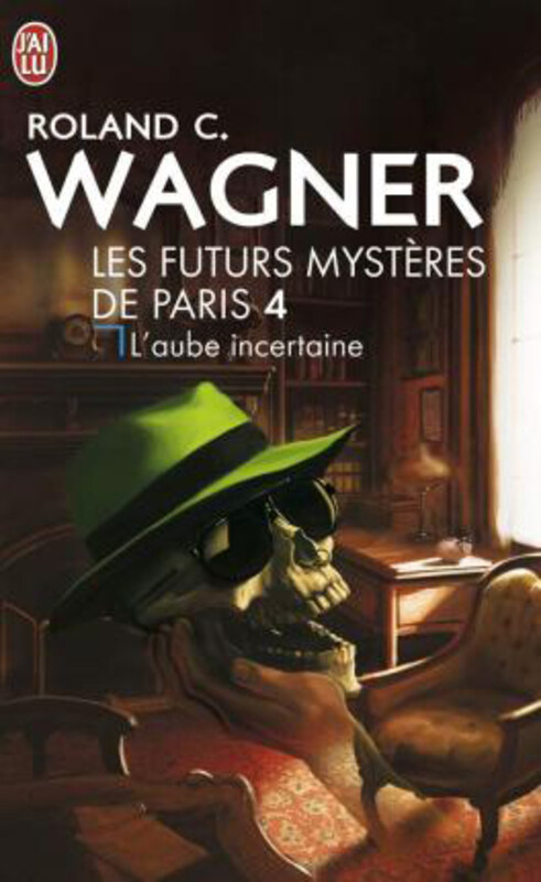 L'aube incertaine (4) (Les futurs mysteres de Paris) (French Edition), By: Wagner, Roland C.