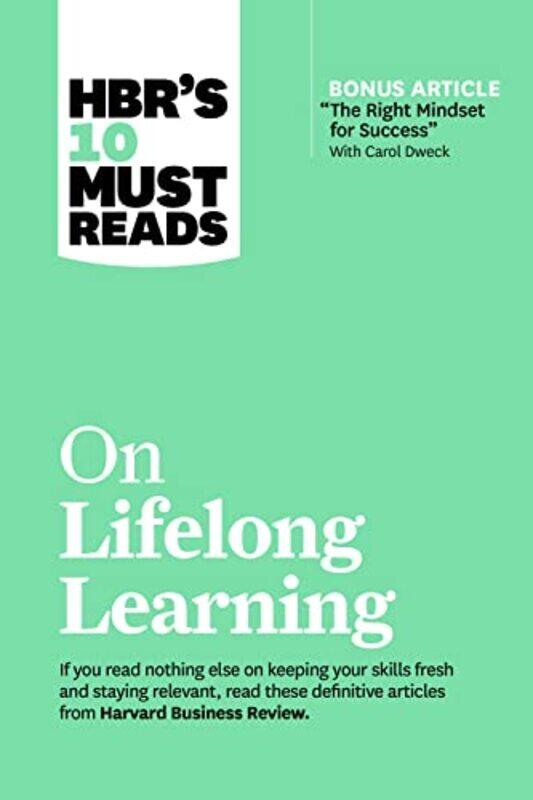 

Hbrs 10 Must Reads On Lifelong Learning With Bonus Article The Right Mindset For Success With Ca By Harvard Business Review Paperback