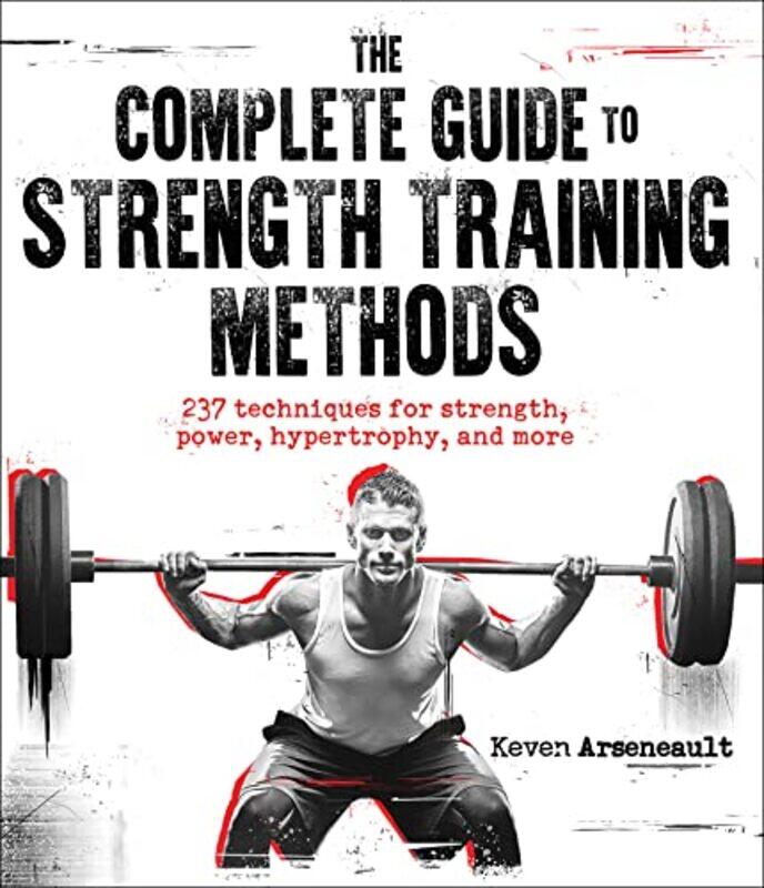 

The Complete Guide to Strength Training Methods by Keven Arseneault-Paperback