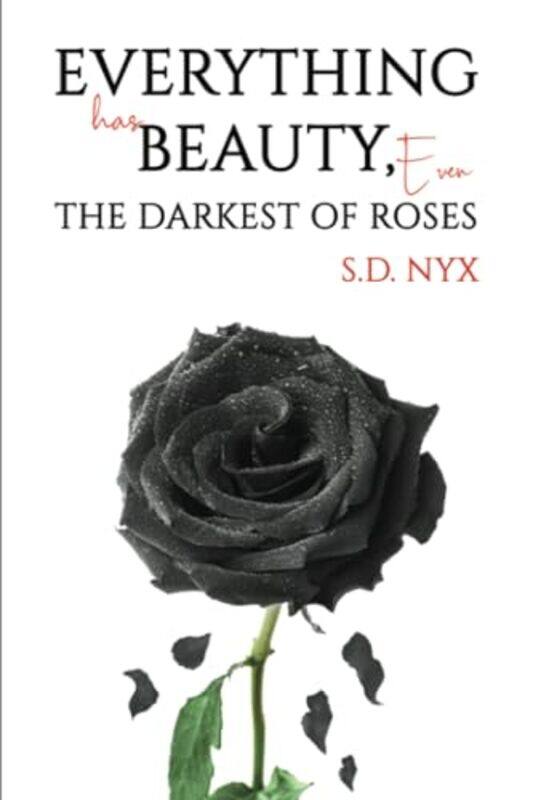 

Everything Has Beauty Even The Darkest Of Roses by SD Nyx-Paperback
