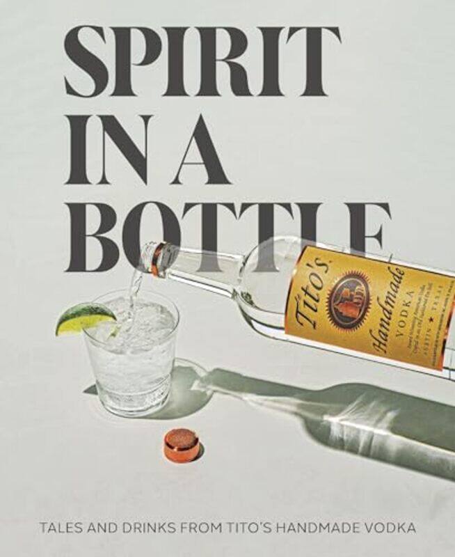 

Spirit In A Bottle By Titos Handmade Vodka - Hardcover